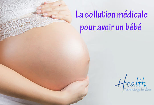 La solution médicale pour avoir un bébé